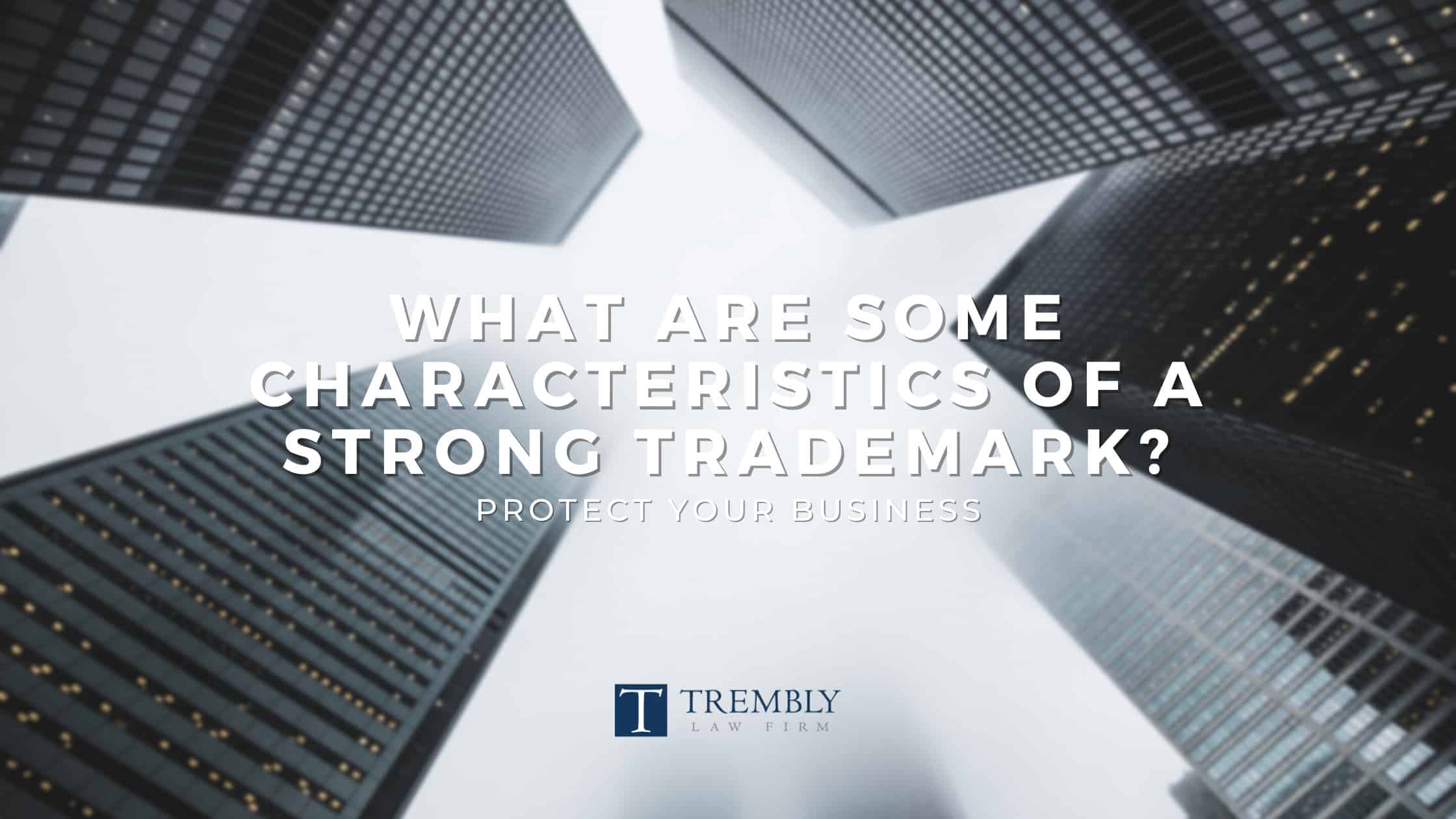 What Are Characteristics of a Strong Trademark? | Miami Trademark Law