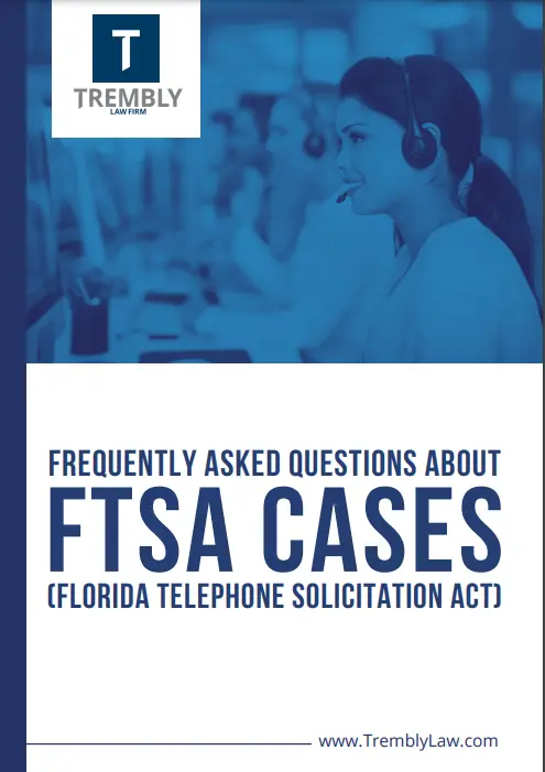 FREQUENTLY ASKED QUESTIONS ABOUT FTSA (FLORIDA TELEPHONE SOLICITATION ACT) CASES